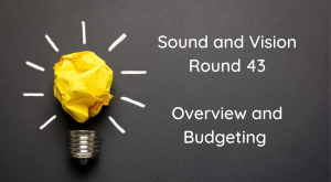 Sound and Vision Round 43 - Overview and Budgeting