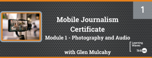 Mobile Journalism Certificate - Module 1 Photography and Audio