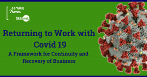 Returning to Work with Covid 19 - A Framework for Continuity and Recovery of Business