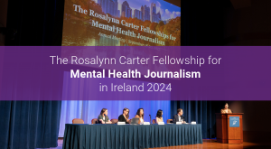 Applications open for 2024/25 Rosalynn Carter Fellowship for Mental Health Journalism in the Republic of Ireland