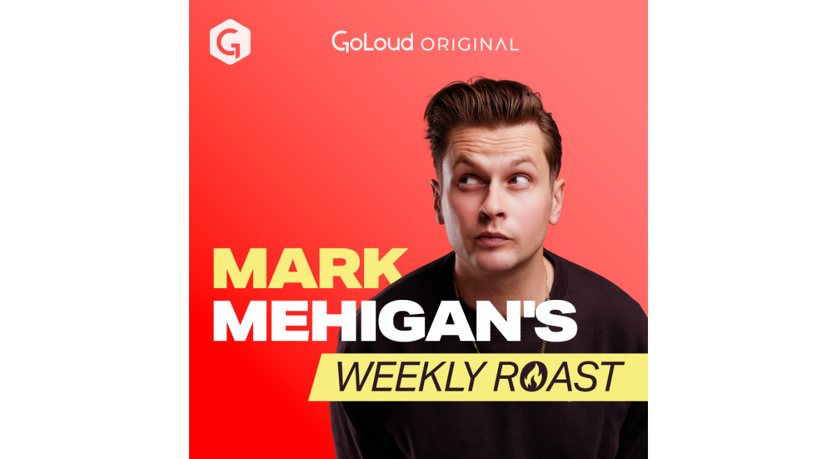 GoLoud Launches Mark Mehigan's Weekly Roast Podcast
